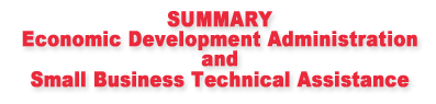 Summary Economic Development Administration and Small Business Technical Assistance